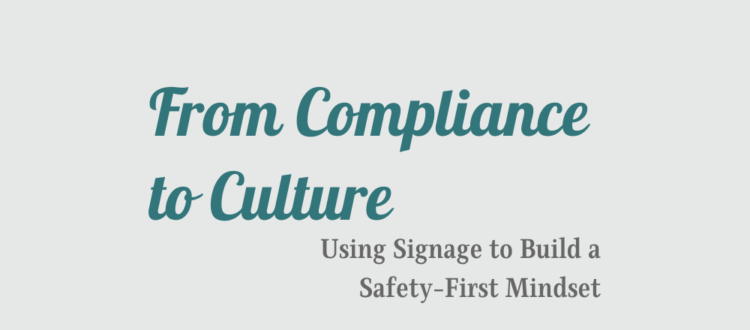 From Compliance to Culture: Using Signage to Build a Safety-First Mindset
